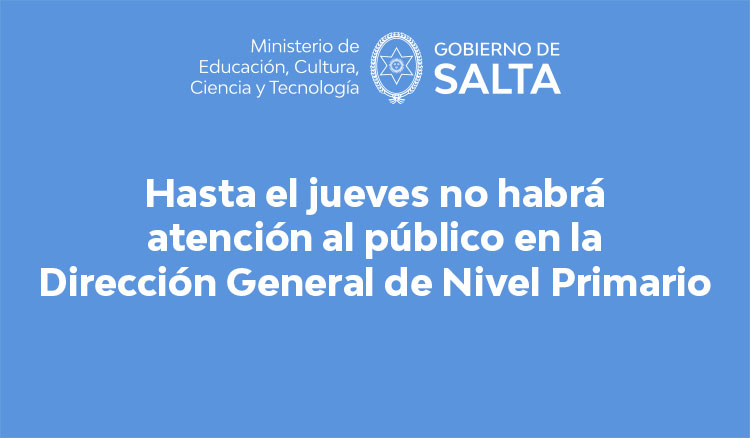 Hasta el jueves no habrá atención al público en la Dirección General de Nivel Primario Hasta el jueves no habrá atención al público en la Dirección General de Nivel Primario