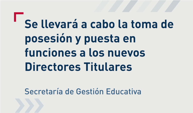 El día 23 se llevará a cabo la toma de posesión y puesta en funciones a los nuevos Directores Imagen: El día 23 se llevará a cabo la toma de posesión y puesta en funciones a los nuevos Directores